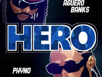 Aguero Banks - Hero Ft. Phyno